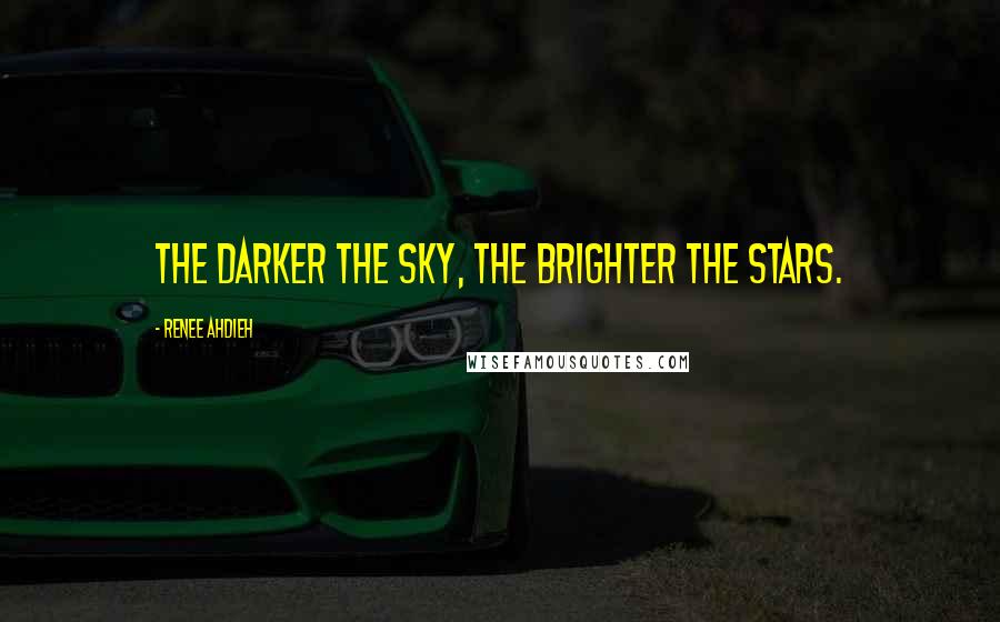 Renee Ahdieh Quotes: The darker the sky, the brighter the stars.