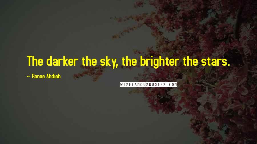 Renee Ahdieh Quotes: The darker the sky, the brighter the stars.