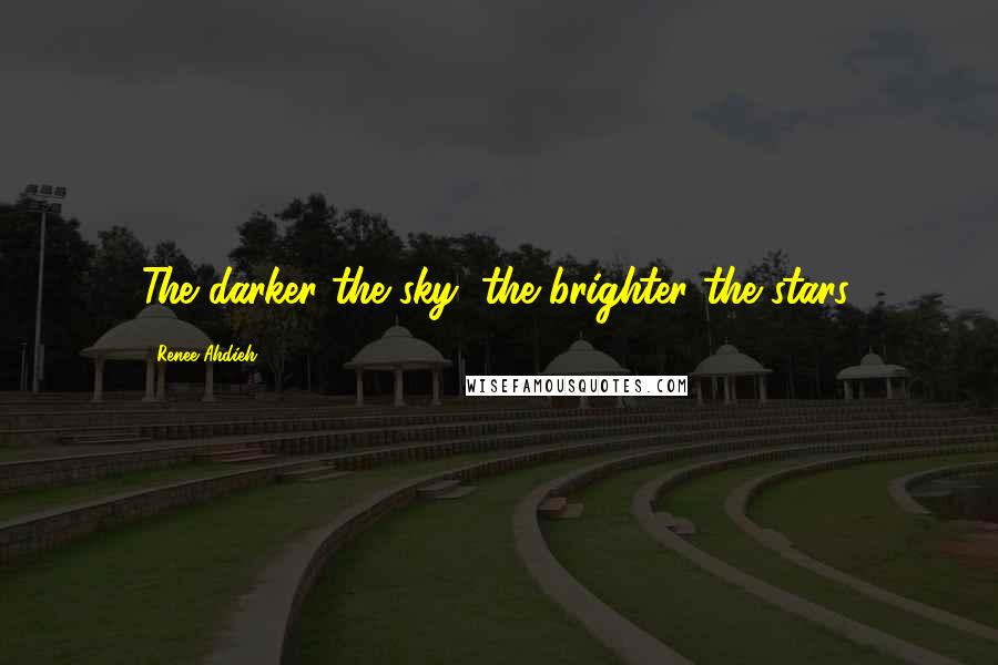 Renee Ahdieh Quotes: The darker the sky, the brighter the stars.