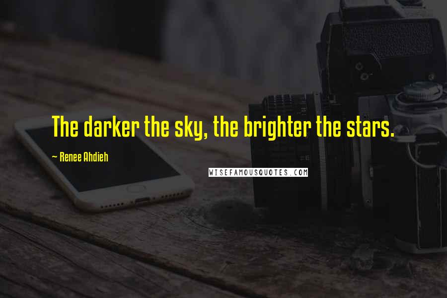 Renee Ahdieh Quotes: The darker the sky, the brighter the stars.