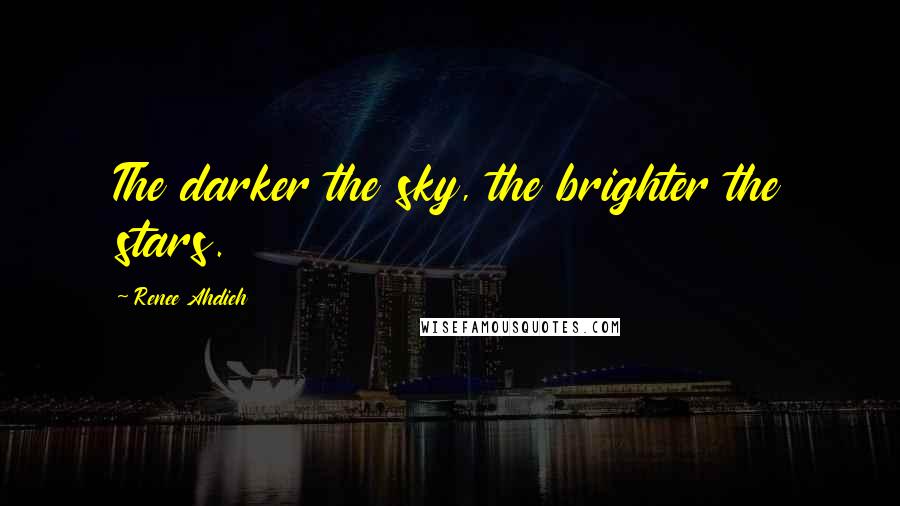 Renee Ahdieh Quotes: The darker the sky, the brighter the stars.