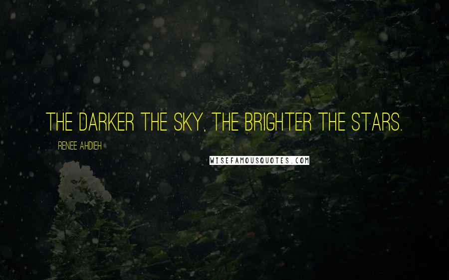 Renee Ahdieh Quotes: The darker the sky, the brighter the stars.