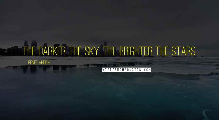 Renee Ahdieh Quotes: The darker the sky, the brighter the stars.