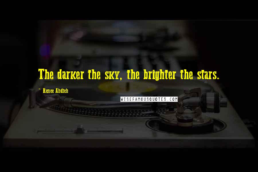 Renee Ahdieh Quotes: The darker the sky, the brighter the stars.