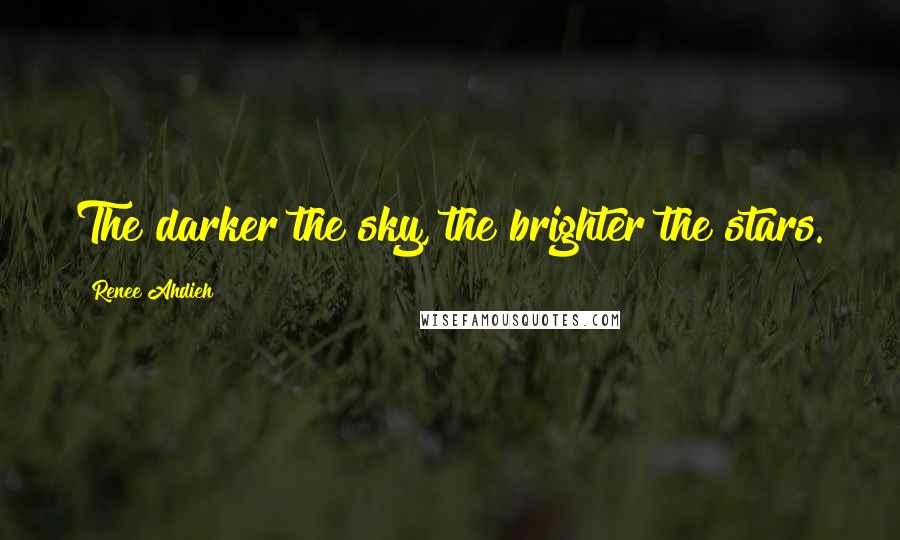 Renee Ahdieh Quotes: The darker the sky, the brighter the stars.