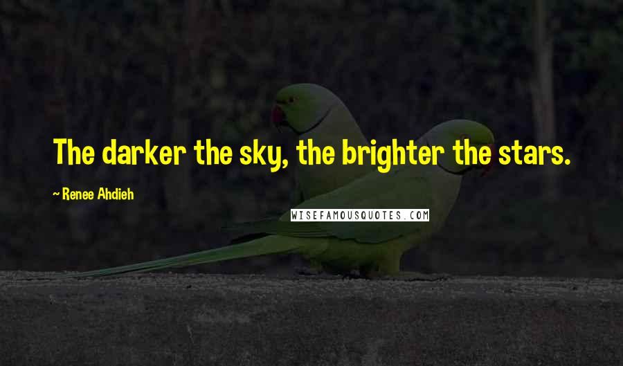 Renee Ahdieh Quotes: The darker the sky, the brighter the stars.