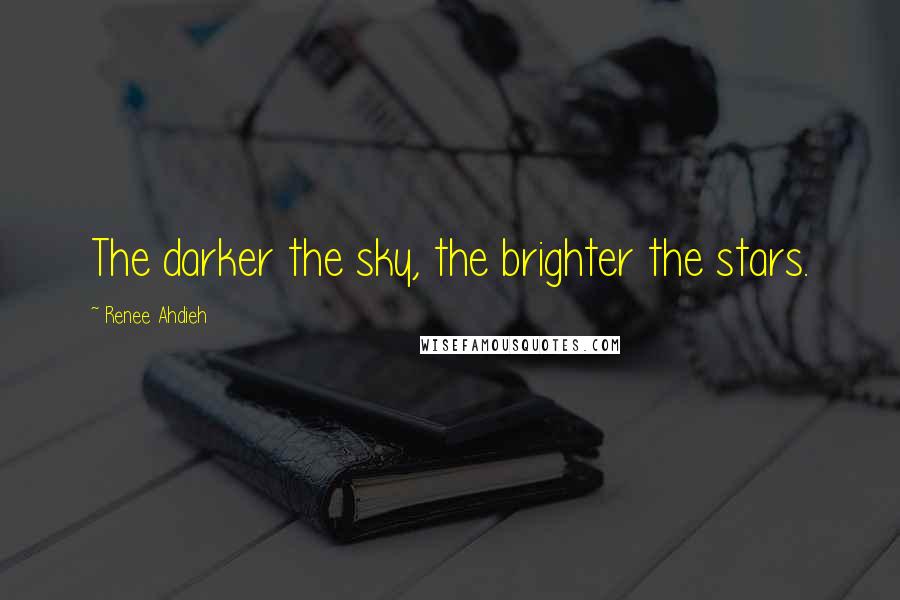 Renee Ahdieh Quotes: The darker the sky, the brighter the stars.