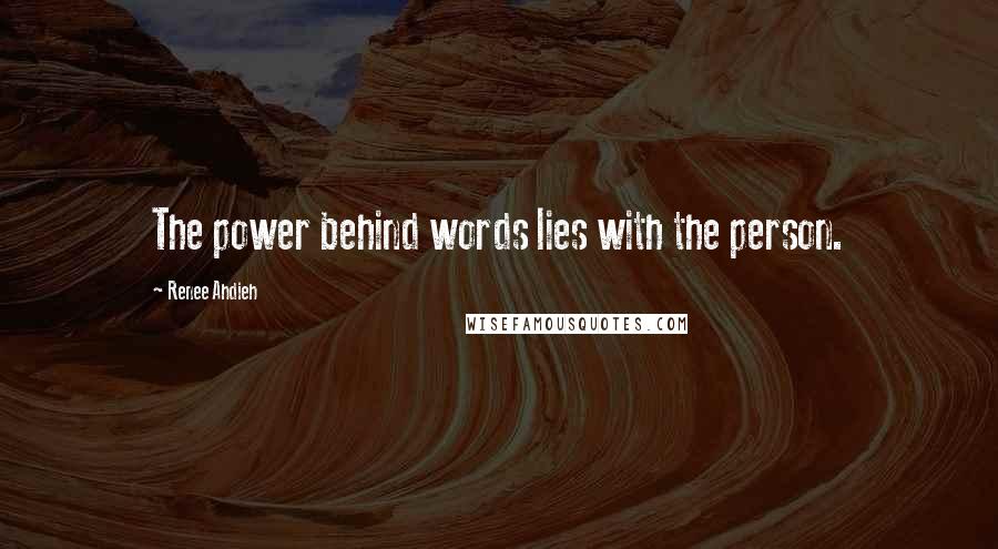 Renee Ahdieh Quotes: The power behind words lies with the person.