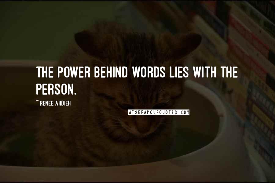 Renee Ahdieh Quotes: The power behind words lies with the person.