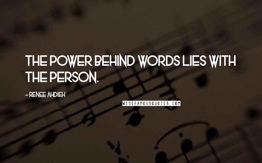 Renee Ahdieh Quotes: The power behind words lies with the person.