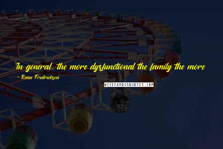 Renee Fredrickson Quotes: In general, the more dysfunctional the family the more inappropriate their response to disclosure. Never expect a sane response from an insane system.