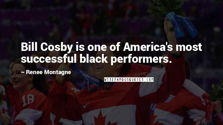 Renee Montagne Quotes: Bill Cosby is one of America's most successful black performers.