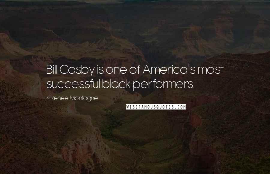 Renee Montagne Quotes: Bill Cosby is one of America's most successful black performers.