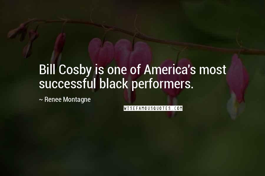 Renee Montagne Quotes: Bill Cosby is one of America's most successful black performers.