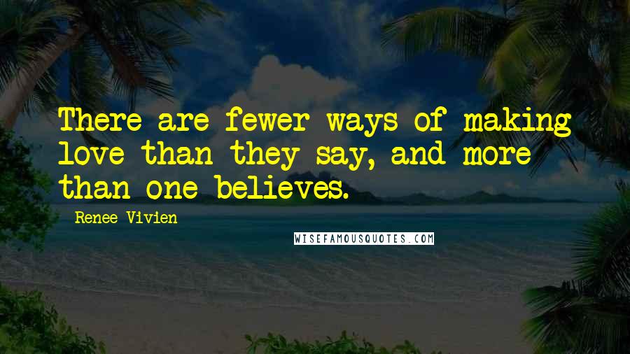 Renee Vivien Quotes: There are fewer ways of making love than they say, and more than one believes.