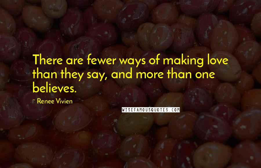 Renee Vivien Quotes: There are fewer ways of making love than they say, and more than one believes.