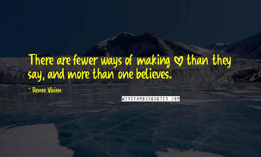 Renee Vivien Quotes: There are fewer ways of making love than they say, and more than one believes.