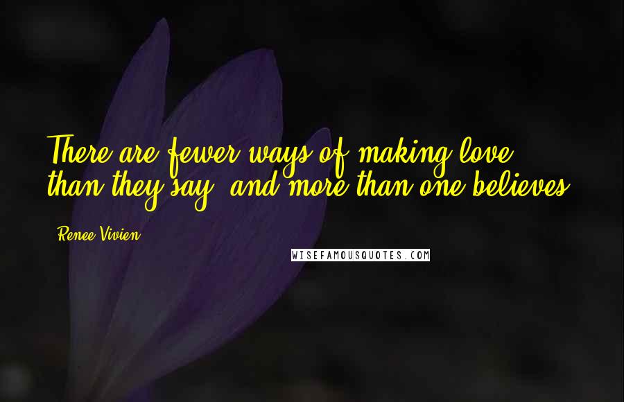 Renee Vivien Quotes: There are fewer ways of making love than they say, and more than one believes.