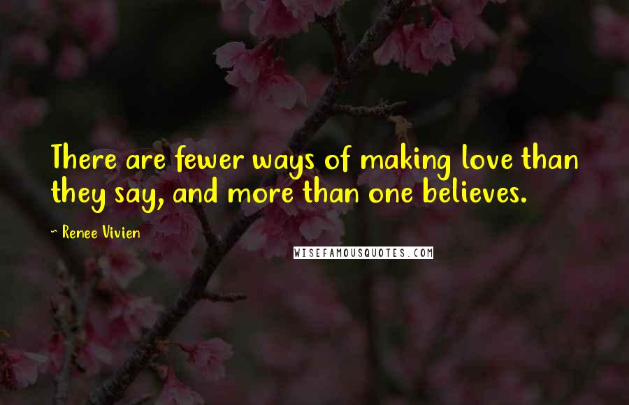 Renee Vivien Quotes: There are fewer ways of making love than they say, and more than one believes.