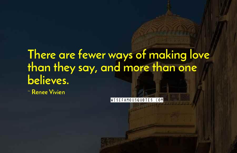 Renee Vivien Quotes: There are fewer ways of making love than they say, and more than one believes.