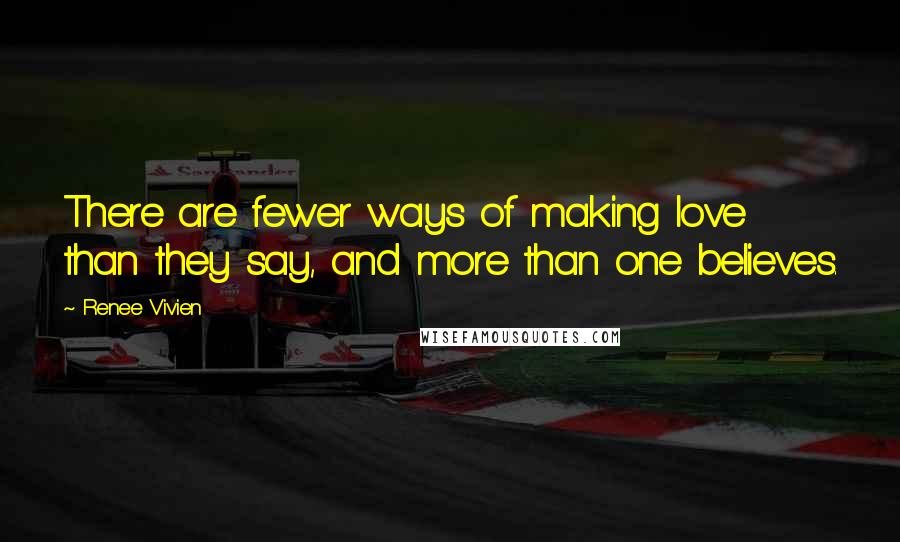 Renee Vivien Quotes: There are fewer ways of making love than they say, and more than one believes.