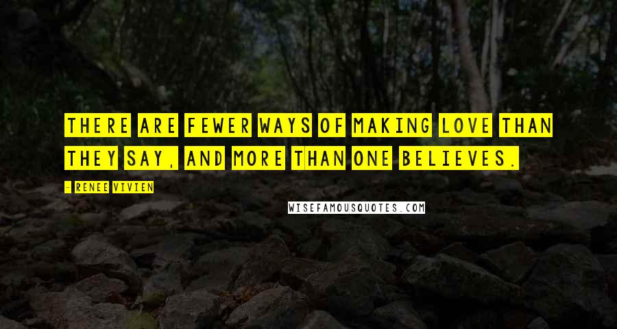 Renee Vivien Quotes: There are fewer ways of making love than they say, and more than one believes.