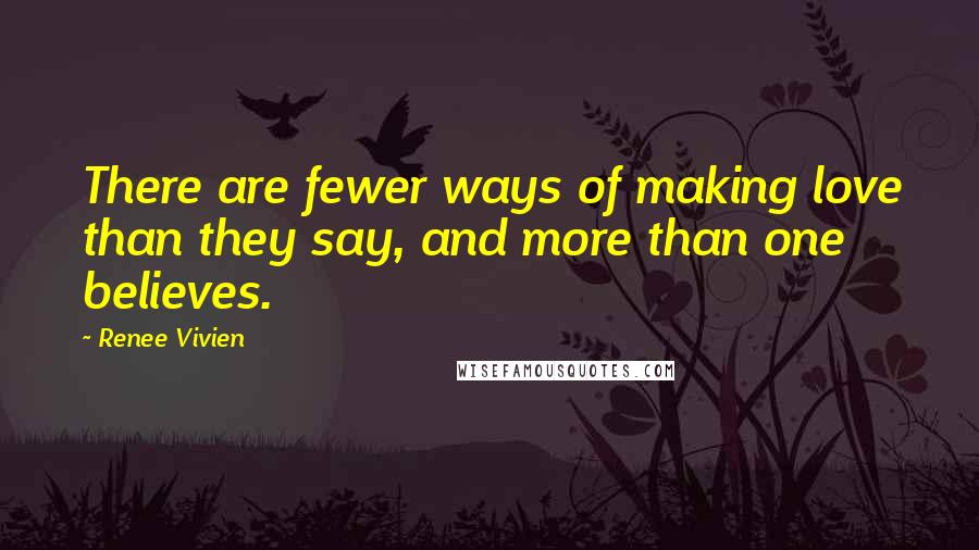 Renee Vivien Quotes: There are fewer ways of making love than they say, and more than one believes.