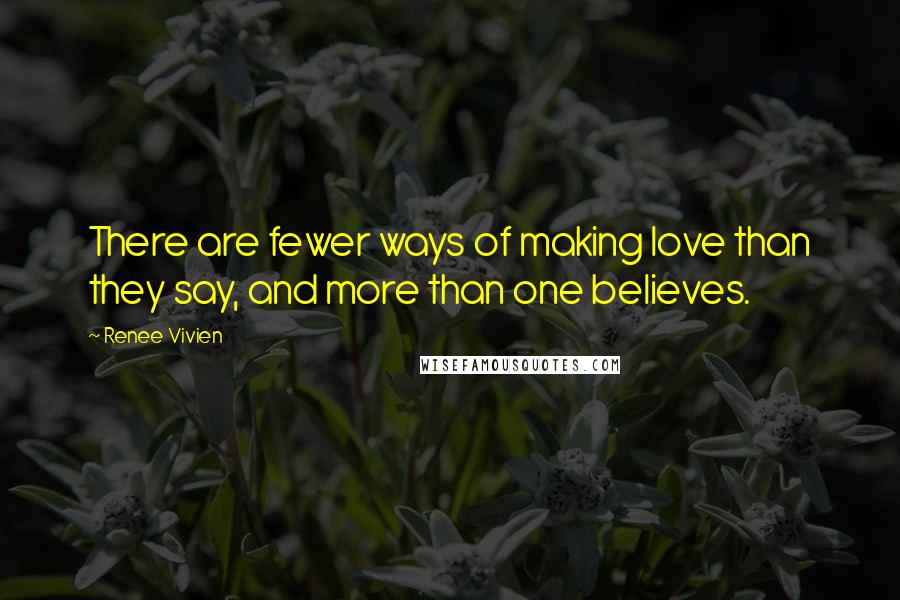 Renee Vivien Quotes: There are fewer ways of making love than they say, and more than one believes.