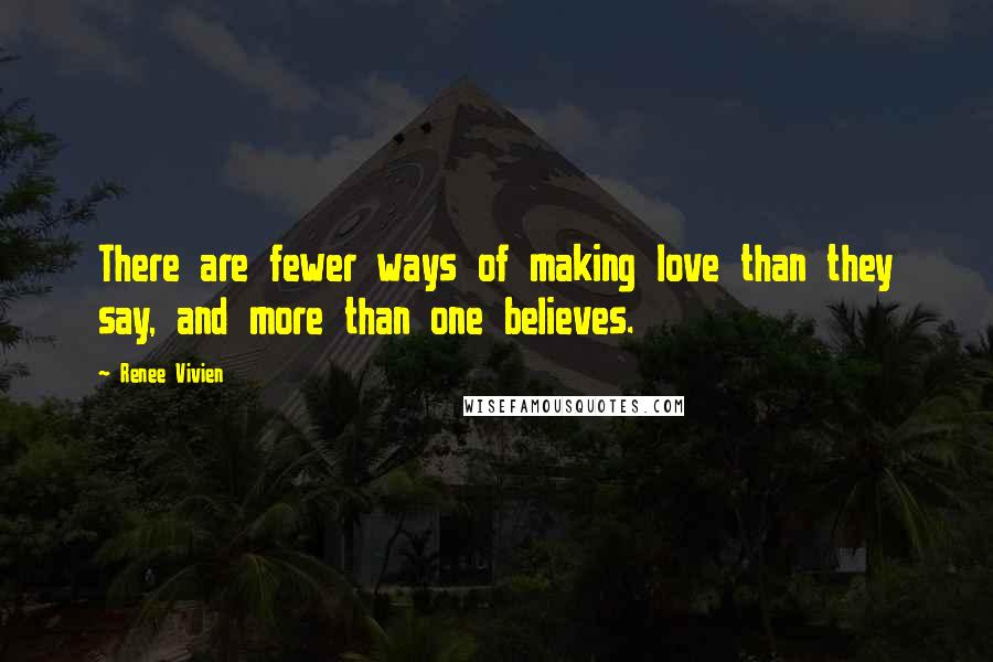 Renee Vivien Quotes: There are fewer ways of making love than they say, and more than one believes.