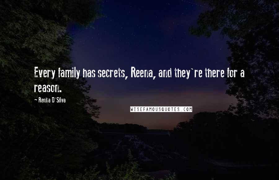 Renita D'Silva Quotes: Every family has secrets, Reena, and they're there for a reason.
