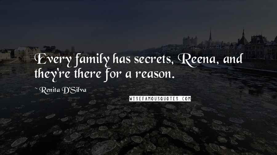 Renita D'Silva Quotes: Every family has secrets, Reena, and they're there for a reason.