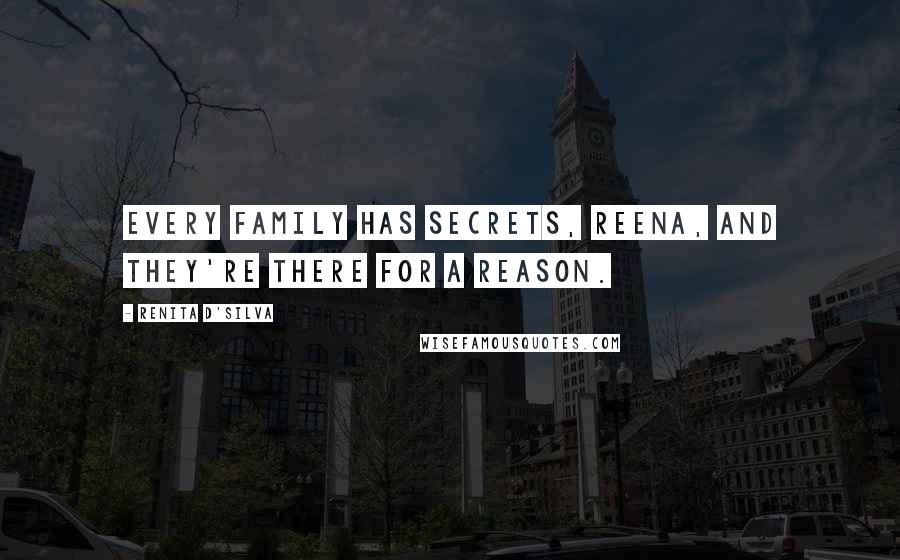 Renita D'Silva Quotes: Every family has secrets, Reena, and they're there for a reason.