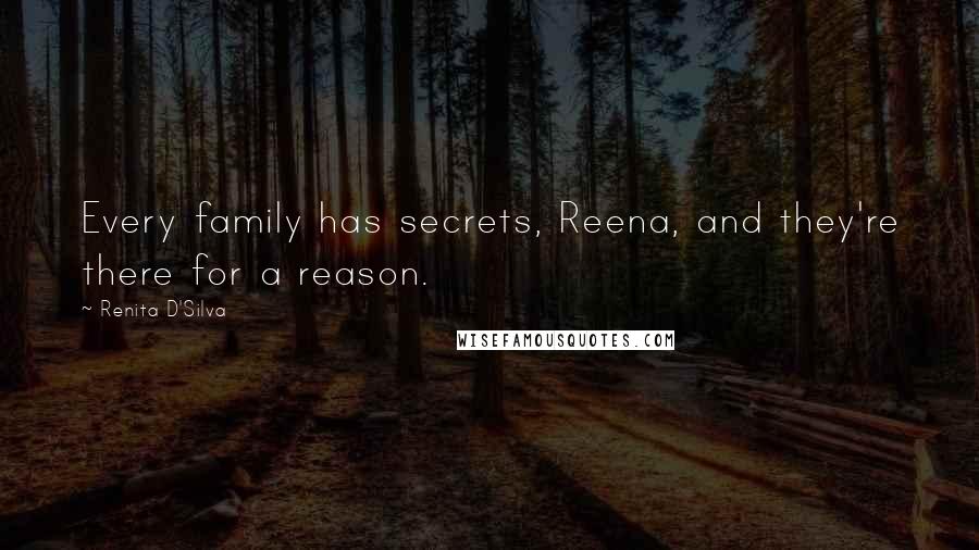 Renita D'Silva Quotes: Every family has secrets, Reena, and they're there for a reason.