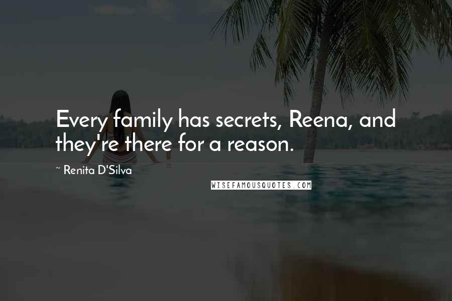 Renita D'Silva Quotes: Every family has secrets, Reena, and they're there for a reason.