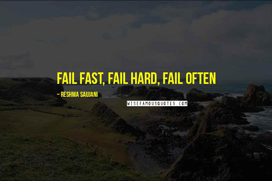 Reshma Saujani Quotes: Fail fast, fail hard, fail often