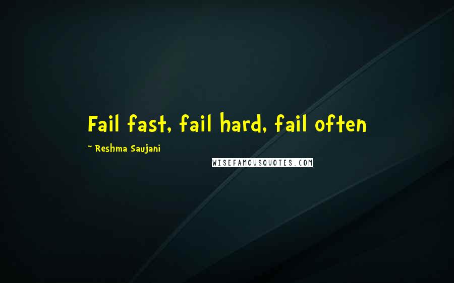 Reshma Saujani Quotes: Fail fast, fail hard, fail often