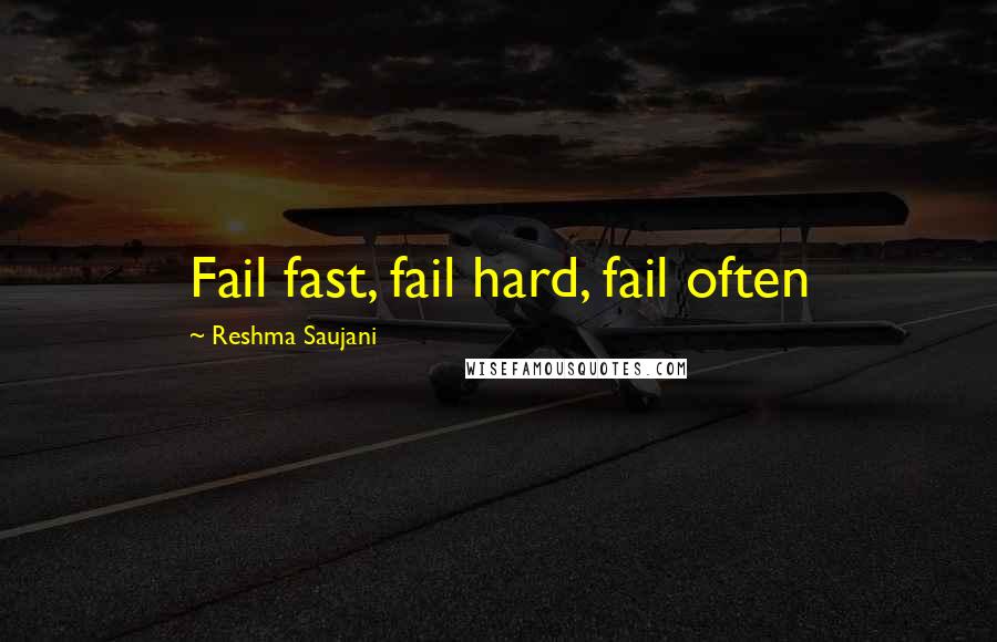 Reshma Saujani Quotes: Fail fast, fail hard, fail often