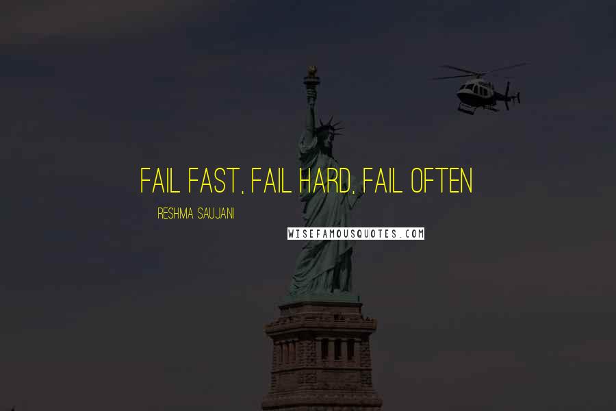 Reshma Saujani Quotes: Fail fast, fail hard, fail often
