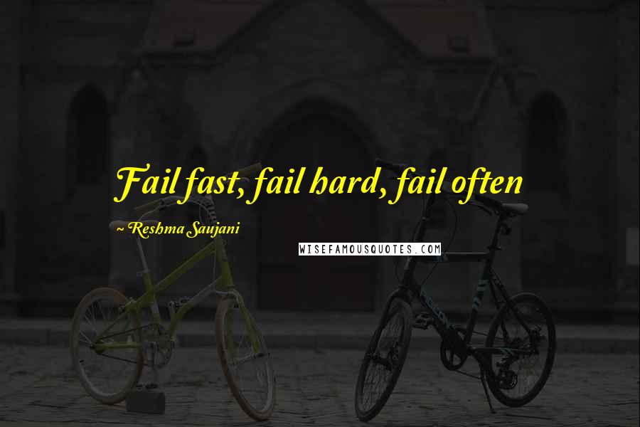 Reshma Saujani Quotes: Fail fast, fail hard, fail often