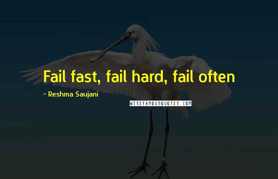 Reshma Saujani Quotes: Fail fast, fail hard, fail often
