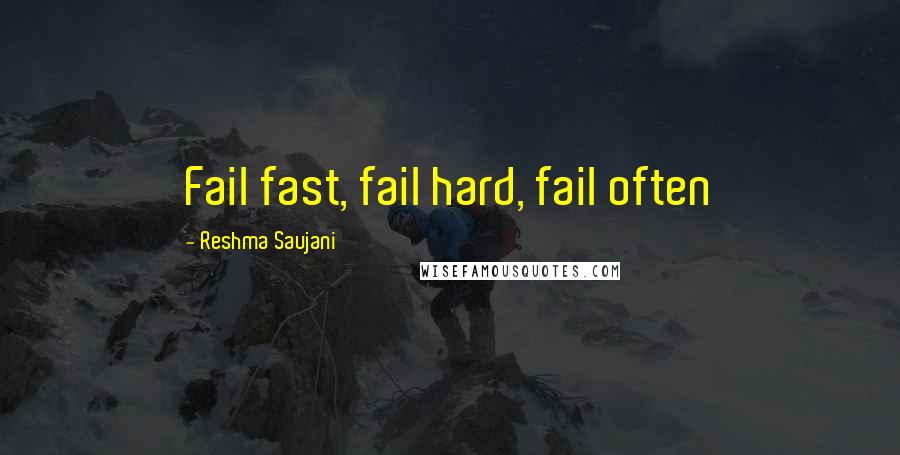 Reshma Saujani Quotes: Fail fast, fail hard, fail often