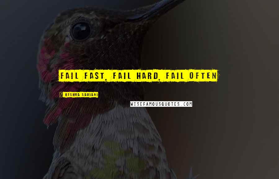 Reshma Saujani Quotes: Fail fast, fail hard, fail often