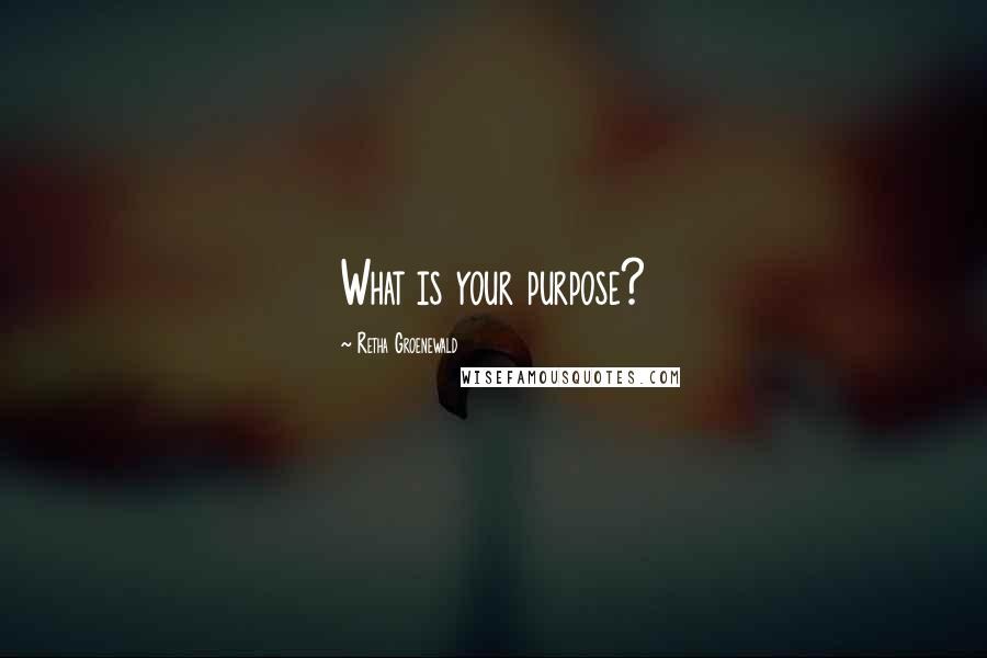 Retha Groenewald Quotes: What is your purpose?