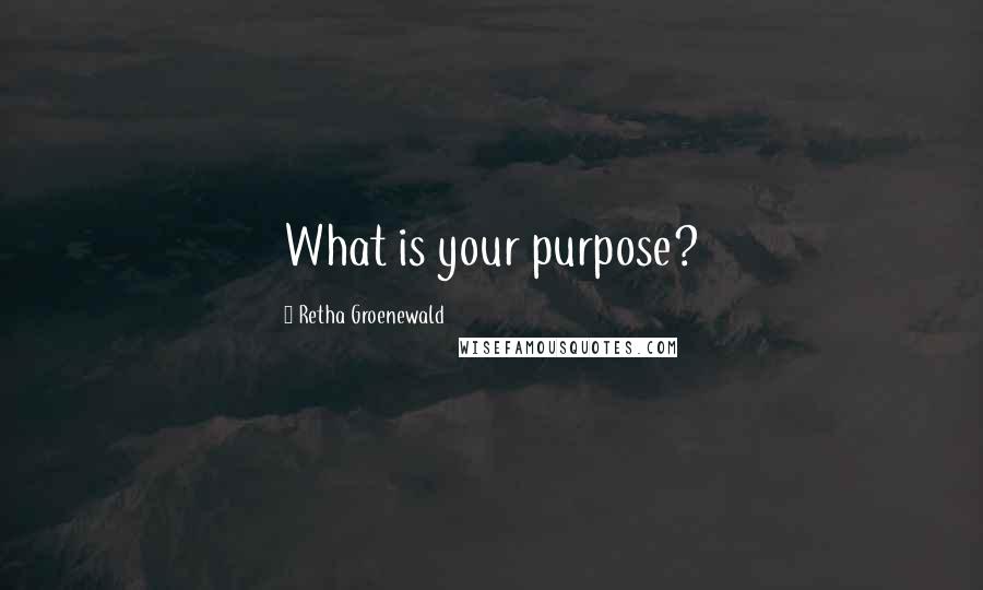 Retha Groenewald Quotes: What is your purpose?