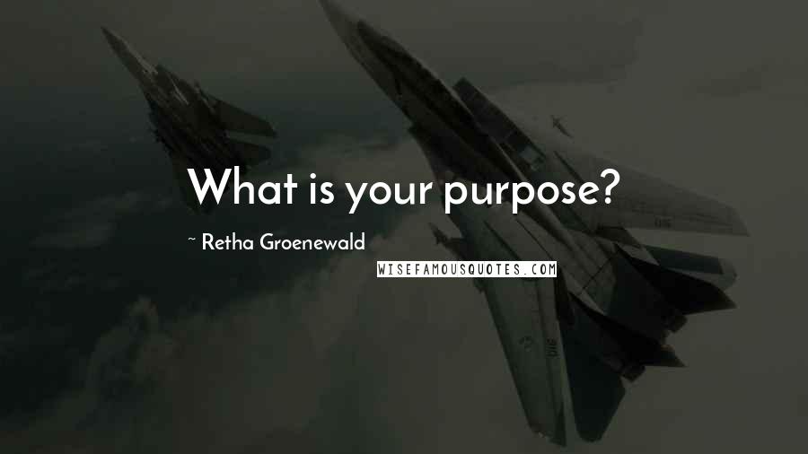 Retha Groenewald Quotes: What is your purpose?