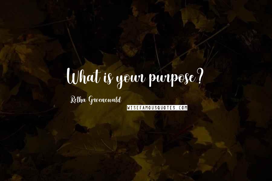Retha Groenewald Quotes: What is your purpose?
