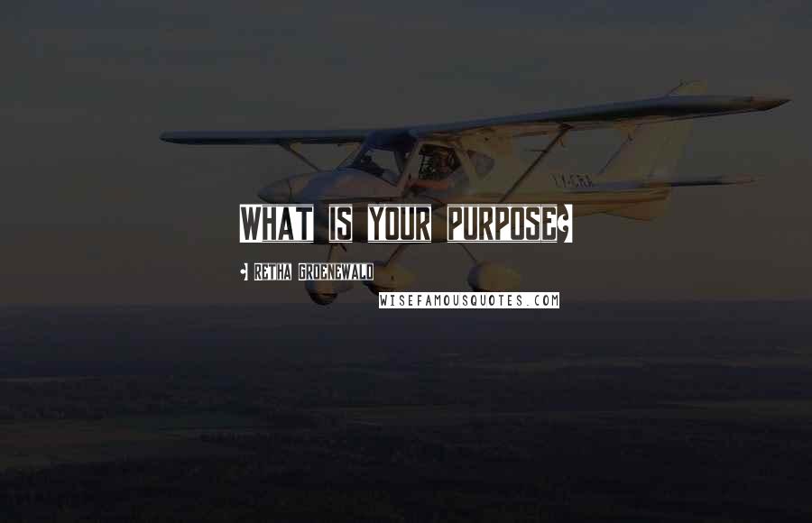 Retha Groenewald Quotes: What is your purpose?