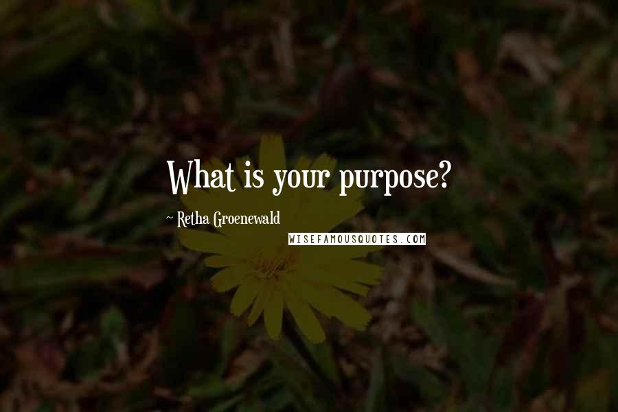 Retha Groenewald Quotes: What is your purpose?