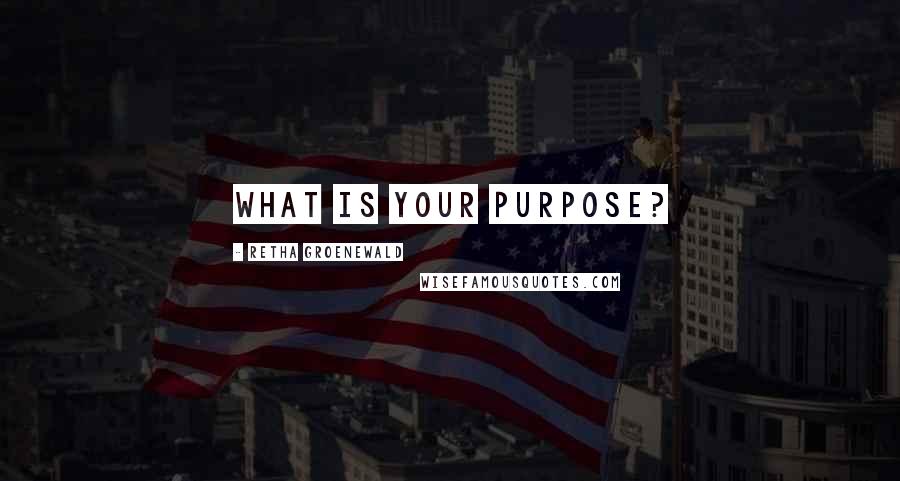 Retha Groenewald Quotes: What is your purpose?