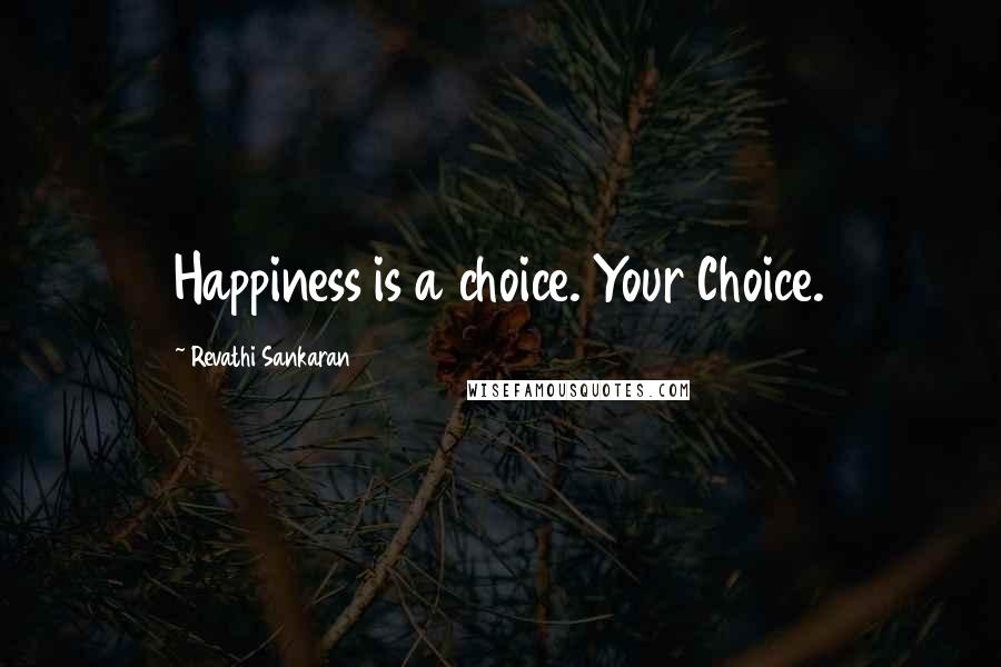 Revathi Sankaran Quotes: Happiness is a choice. Your Choice.